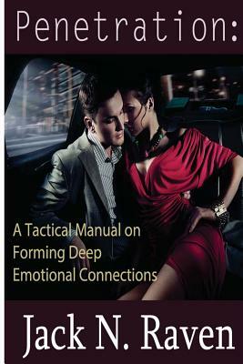 Penetration: A Tactical Manual on Forming Deep Emotional Connections by Jack N. Raven