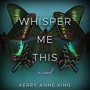 Whisper Me This by Kerry Anne King