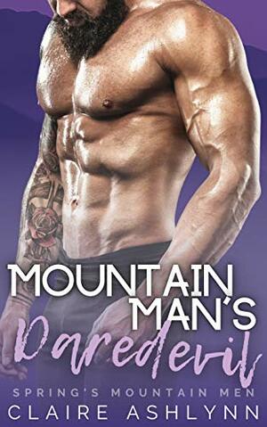 Mountain Man's Daredevil: Spring's Mountain Men by Claire Ashlynn