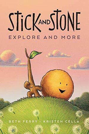 Stick and Stone Explore and More by Beth Ferry, Kristen Cella