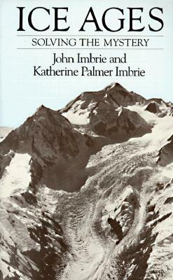 Ice Ages: Solving the Mystery by John Imbrie, Katherine Palmer Imbrie