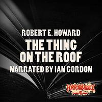 The Thing On the Roof by Robert E. Howard