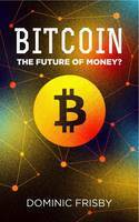 Bitcoin: the Future of Money? by Dominic Frisby