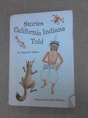 Stories California Indians told by Ruth Robbins, Anne B. Fisher