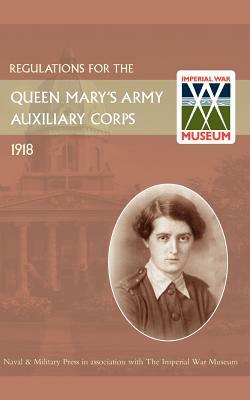 Regulations for the Queen Mary's Army Auxiliary Corps, 1918 by War Office