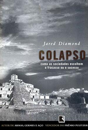 Colapso: Como as sociedades escolhem o fracasso ou o sucesso by Jared Diamond