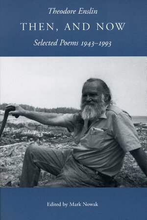 Then, and Now: Selected Poems, 1943-1993 by Theodore Enslin, Mark Nowak