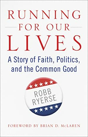 Running for Our Lives: A Story of Faith, Politics, and the Common Good by Brian D. McLaren, Robb Ryerse