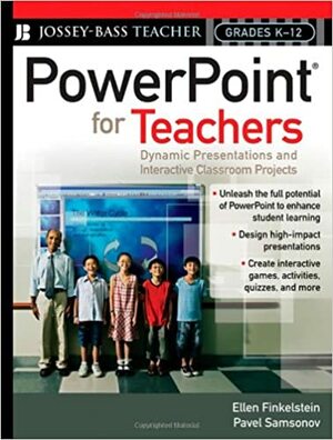 PowerPoint for Teachers: Dynamic Presentations and Interactive Classroom Projects by Ellen Finkelstein