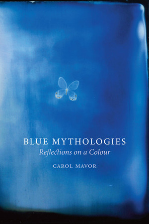 Blue Mythologies: Reflections on a Colour by Carol Mavor