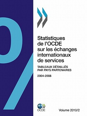 Statistiques de L'Ocde Sur Les Changes Internationaux de Services 2010, Volume II, Tableaux D Taill?'s Par Pays Partenaires by OECD Publishing