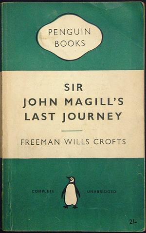 Sir John Magill's Last Journey by Freeman Wills Crofts