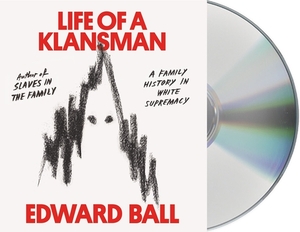 Life of a Klansman: A Family History in White Supremacy by Edward Ball