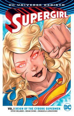 Supergirl Vol. 1: Reign of the Cyborg Supermen (Rebirth) by Steve Orlando