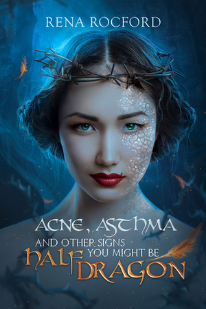 Acne, Asthma, and Other Signs You Might Be Half Dragon by Rena Rocford