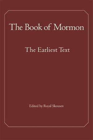 The Book of Mormon: The Earliest Text by Royal Skousen, Joseph Smith Jr.