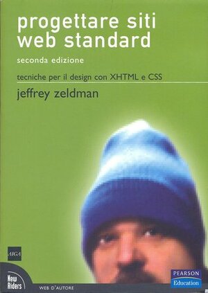 Progettare siti web standard. Tecniche per il design con XHTML e CSS by Jeffrey Zeldman