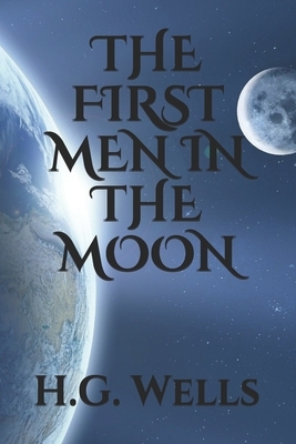 The First Men in the Moon by H.G. Wells