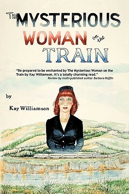 The Mysterious Woman on the Train by Kay Williamson