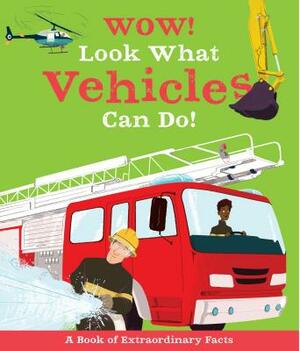 Wow! Look What Vehicles Can Do! by Jacqueline McCann