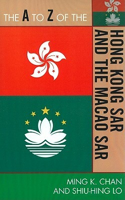A to Z of the Hong Kong Sar & Macao Sar by Ming K. Chan, Sonny Shiu-Hing Lo