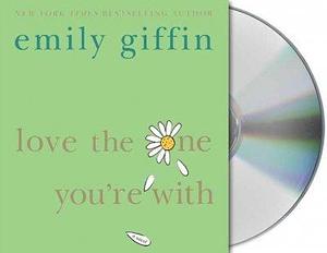 Love The One You're With by Emily Giffin, Emily Giffin