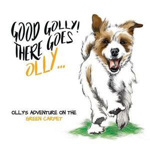 Good Golly There Goes Olly: Olly's Green Carpet Adventure by Miranda Dyson, Karen Parker
