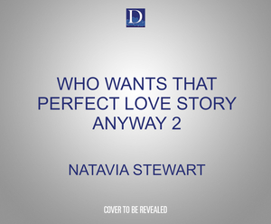 Who Wants That Perfect Love Story Anyway 2 by Natavia Stewart