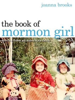 The Book of Mormon Girl: Stories from an American Faith by Joanna Brooks