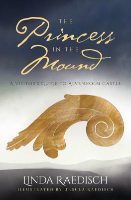 The Princess in the Mound: A Visitor's Guide to Alvenholm Castle by Linda Raedisch