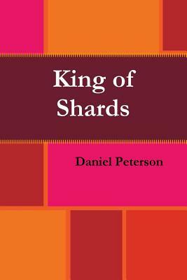 King of Shards by Daniel Peterson