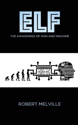 Elf: the awakening of man and machine by Robert Melville