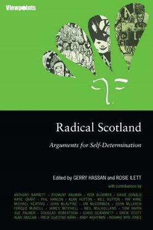 Radical Scotland: Arguments for Self-Determination by Gerry Hassan, Rosie Ilett, Fergus McNeill