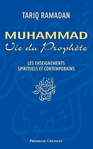 Muhammad: Vie Du Prophète:Les Enseignements Spirituels Et Contemporains by Tariq Ramadan