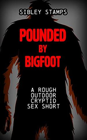 Pounded By Bigfoot by Sibley Stamps