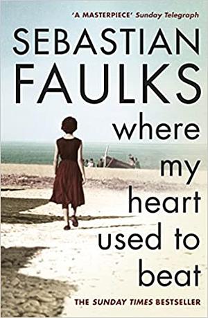 Where My Heart Used to Beat by Sebastian Faulks