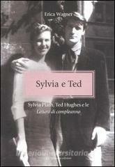 Sylvia e Ted: Sylvia Plath, Ted Hughes e le «Lettere di compleanno» by Erica Wagner