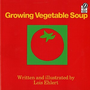 Growing Vegetable Soup by Lois Ehlert