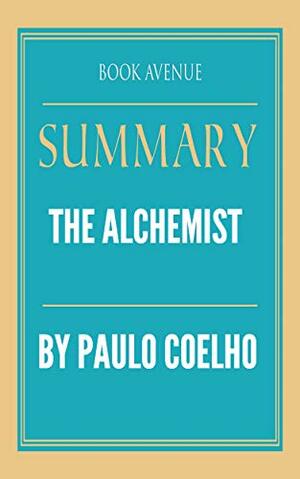 Summary of The Alchemist: by Paulo Coelho by Book Avenue