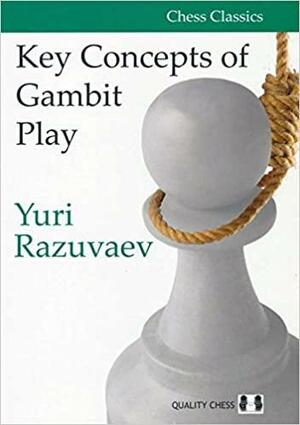 Key Concepts of Gambit Play by Jacob Aagaard, Yuri Razuvaev