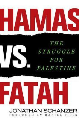 Hamas vs. Fatah: The Struggle for Palestine by Jonathan Schanzer