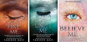 The Shatter Me Series by Tahereh Mafi, 3 Books Collection Set: Find Me, Unite Me, Believe Me, Paperback by Tahereh Mafi