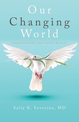 Our Changing World: Understanding and Coping with It by Sally K. Severino