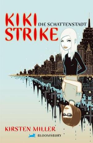 Kiki Strike - die Schattenstadt by Werner Löcher-Lawrence, Kirsten Miller