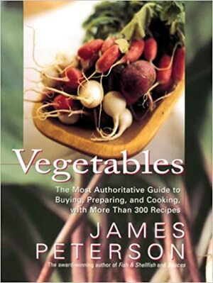 Vegetables by Justin Schwartz, James Peterson