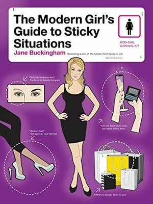 The Modern Girl's Guide to Sticky Situations by Jane Buckingham