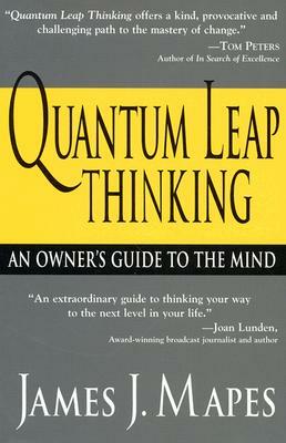 Quantum Leap Thinking: An Owner's Guide to the Mind by James Mapes