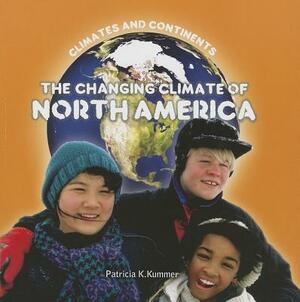 The Changing Climate of North America by Patricia K. Kummer
