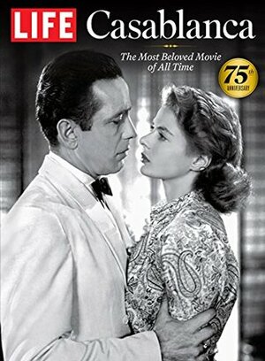 LIFE Casablanca: The Most Beloved Movie of All Time by The Editors of LIFE