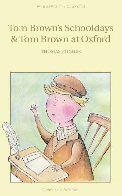 Tom Brown's Schooldays & Tom Brown at Oxford by Thomas Hughes